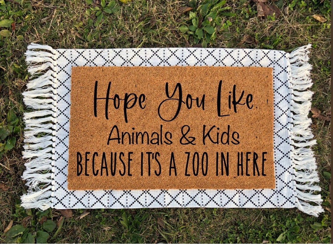 Hope You Like Animals And Kids Because It's A Zoo In Here | Hope You Like Dogs | Funny Doormat | Housewarming Gift | Dog Gift | Mom Gift
