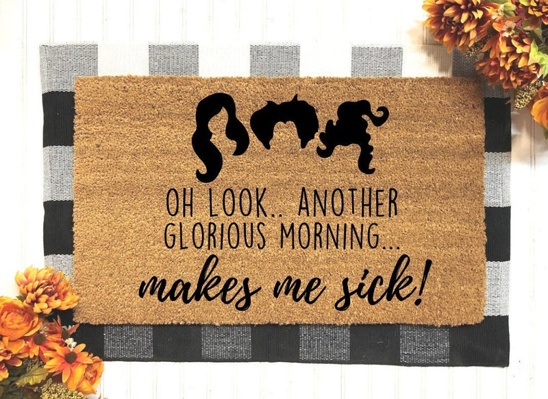 Oh Look Another Glorious Morning Makes Me Sick Doormat, Sanderson Sister Doormat, Hocus Pocus Doormat, Doormat,Halloween Decor,Funny Doormat