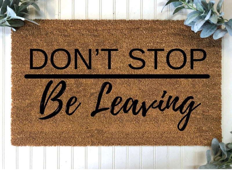 Don't Stop Be Leaving Door Mat, Funny Doormat, Door Mats, Doormat, Funny Gift, Welcome Mat, Closing Gift, Housewarming Gift, Home Doormat