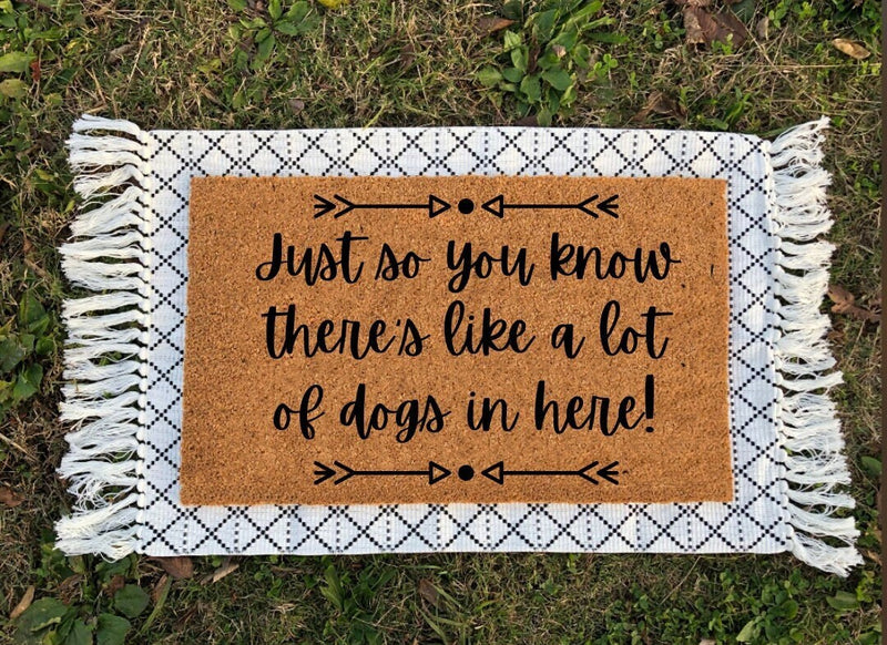 Just So You Know There's Like A Lot Of Dogs In Here | Housewarming Gift | Closing Gift | Welcome Mat | Funny Doormat | Funny Gift | Pet Gift