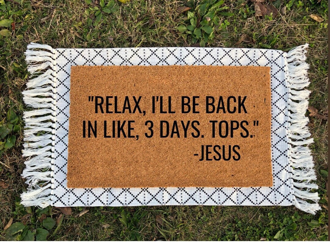 Relax I'll Be Back In Like Three Days Tops | Jesus Doormat | Easter Doormat | Easter Decor | Funny Doormat | Religious Doormat | Christian