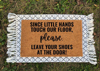 Since Little Hands Touch Our Floor Please Leave Your Shoes At The Door | Welcome Doormat | Take Off Your Shoes | Housewarming Gift | Doormat