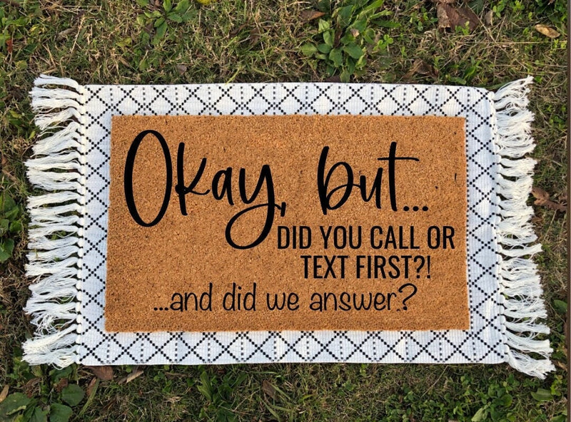 Okay But Did You Text First Doormat | Funny Door Mat | Housewarming Gift | Welcome Mat | Funny Gifts| Home Decor | Door Mat | Custom Doormat
