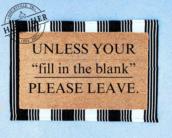 Unless Your Blank Please Leave Welcome Mat | Funny Doormat | Funny Welcome Mat | humorous Gift | Gift For Her | Christmas |